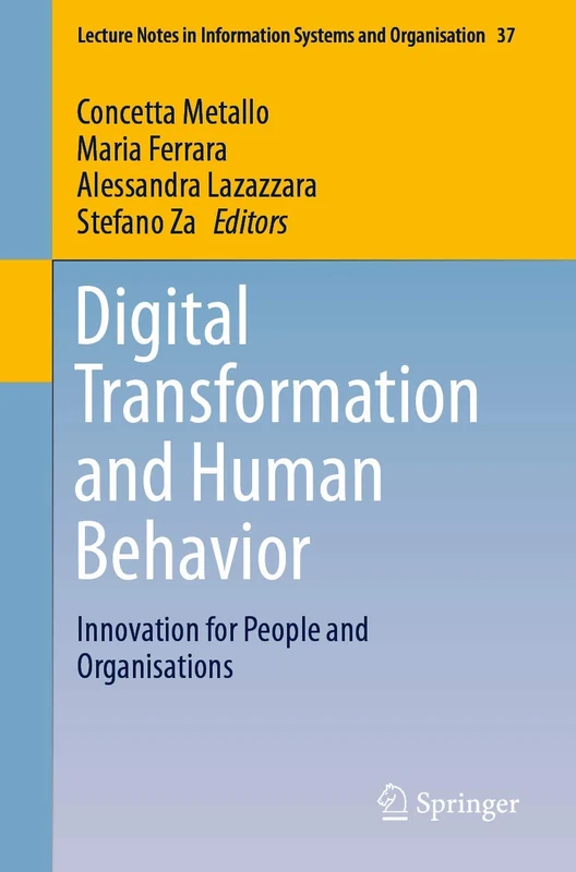 Digital Transformation and Human Behavior: Innovation for People and Organisations: 37 (Lecture Notes in Information Systems and Organisation, 37)