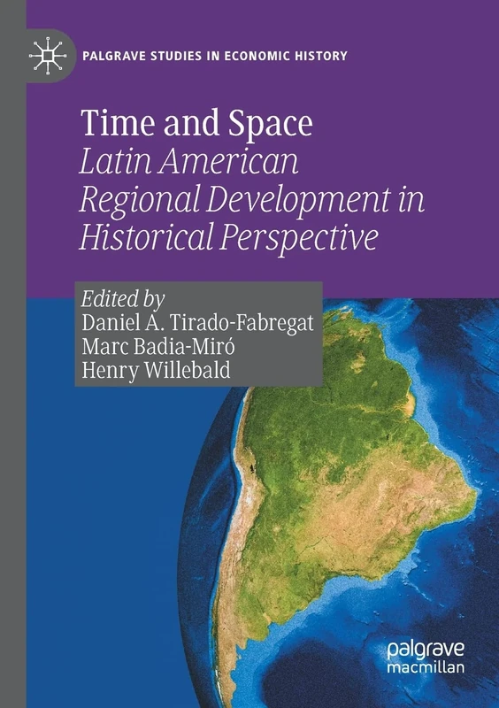 Time and Space: Latin American Regional Development in Historical Perspective (Palgrave Studies in Economic History)