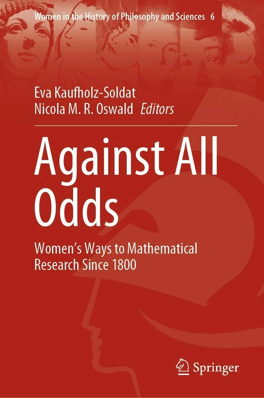 Against All Odds: Women’s Ways to Mathematical Research Since 1800: 6 (Women in the History of Philosophy and Sciences, 6)