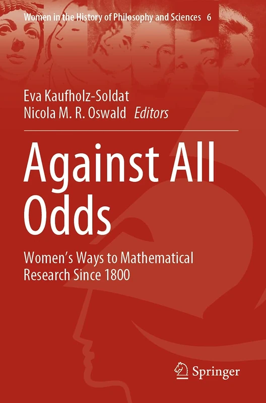 Against All Odds: Women’s Ways to Mathematical Research Since 1800: 6 (Women in the History of Philosophy and Sciences, 6)