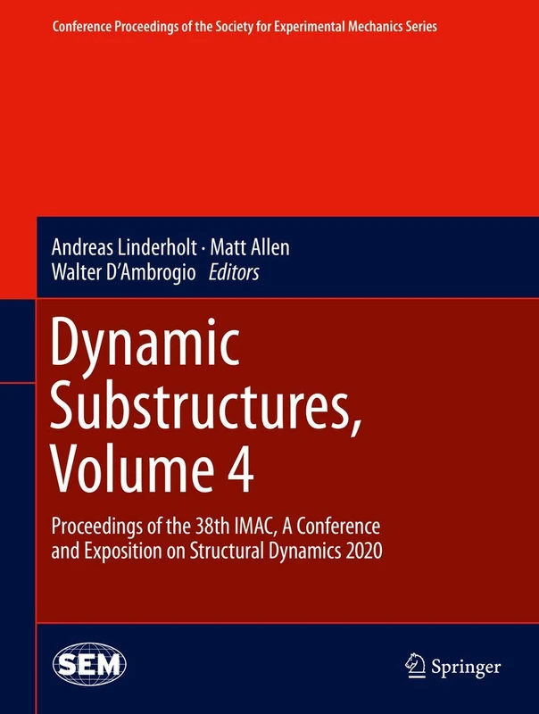 Dynamic Substructures, Volume 4: Proceedings of the 38th IMAC, A Conference and Exposition on Structural Dynamics 2020 (Conference Proceedings of the Society for Experimental Mechanics Series)