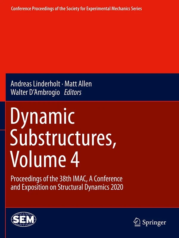 Dynamic Substructures, Volume 4: Proceedings of the 38th IMAC, A Conference and Exposition on Structural Dynamics 2020 (Conference Proceedings of the Society for Experimental Mechanics Series)