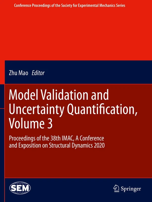 Model Validation and Uncertainty Quantification, Volume 3: Proceedings of the 38th IMAC, A Conference and Exposition on Structural Dynamics 2020 ... Society for Experimental Mechanics Series)