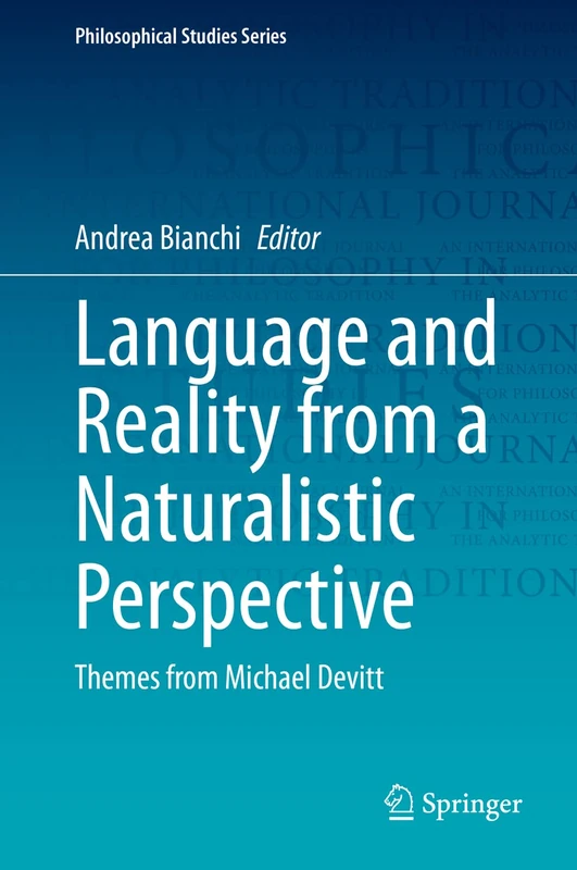 Language and Reality from a Naturalistic Perspective: Themes from Michael Devitt: 142 (Philosophical Studies Series, 142)