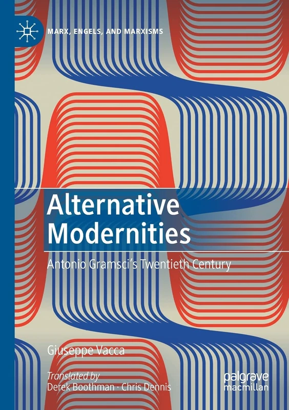 Alternative Modernities: Antonio Gramsci's Twentieth Century (Marx, Engels, and Marxisms)