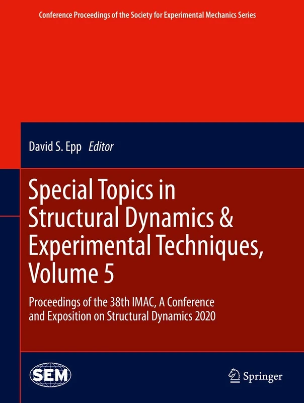 Special Topics in Structural Dynamics & Experimental Techniques, Volume 5: Proceedings of the 38th IMAC, A Conference and Exposition on Structural ... Society for Experimental Mechanics Series)