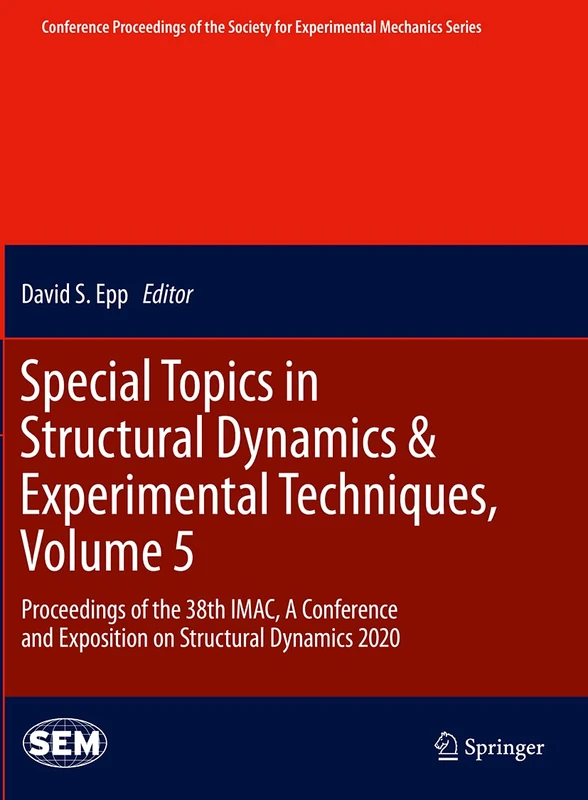 Special Topics in Structural Dynamics & Experimental Techniques, Volume 5: Proceedings of the 38th IMAC, A Conference and Exposition on Structural ... Society for Experimental Mechanics Series)