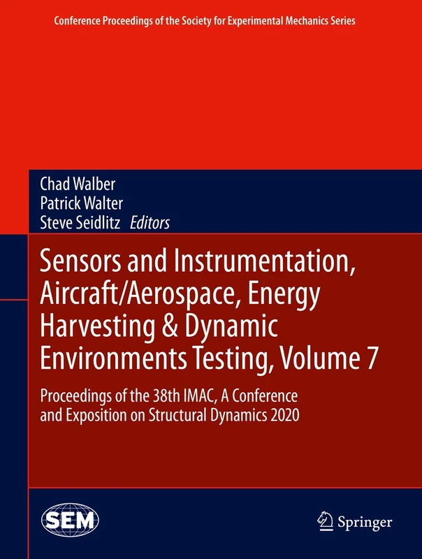 Sensors and Instrumentation, Aircraft/Aerospace, Energy Harvesting & Dynamic Environments Testing, Volume 7: Proceedings of the 38th IMAC, A ... Society for Experimental Mechanics Series)