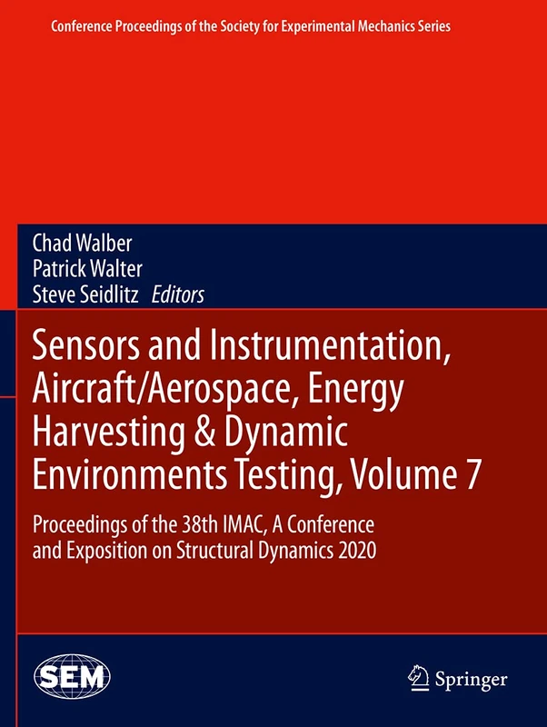 Sensors and Instrumentation, Aircraft/Aerospace, Energy Harvesting & Dynamic Environments Testing, Volume 7: Proceedings of the 38th IMAC, A ... Society for Experimental Mechanics Series)