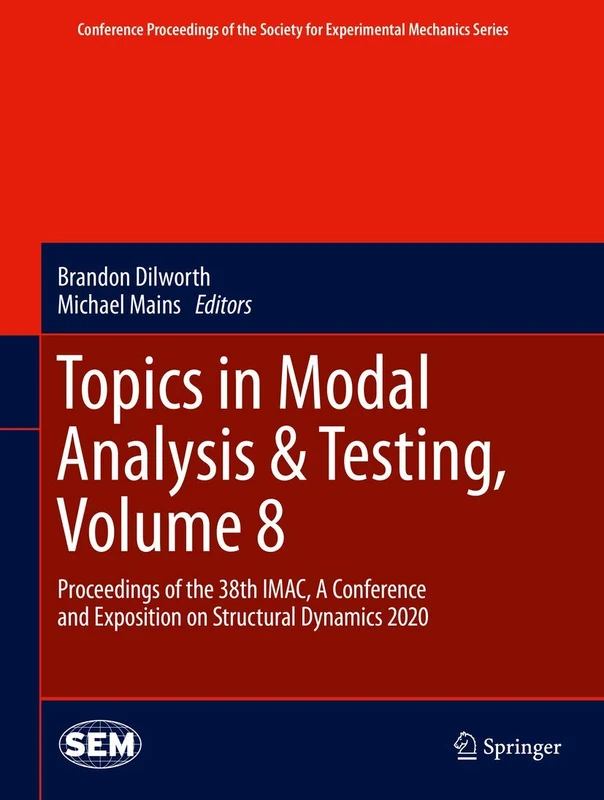 Topics in Modal Analysis & Testing, Volume 8: Proceedings of the 38th IMAC, A Conference and Exposition on Structural Dynamics 2020 (Conference ... Society for Experimental Mechanics Series)