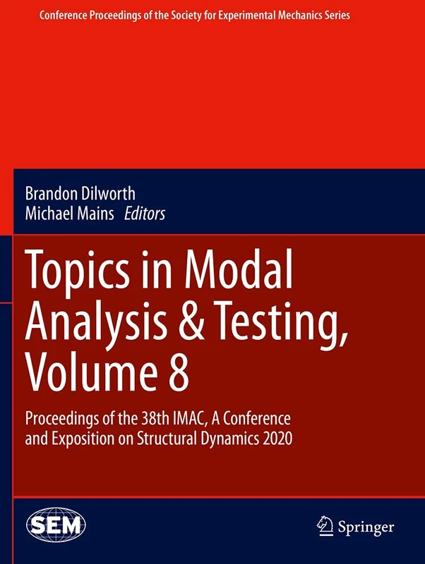 Topics in Modal Analysis & Testing, Volume 8: Proceedings of the 38th IMAC, A Conference and Exposition on Structural Dynamics 2020 (Conference ... Society for Experimental Mechanics Series)