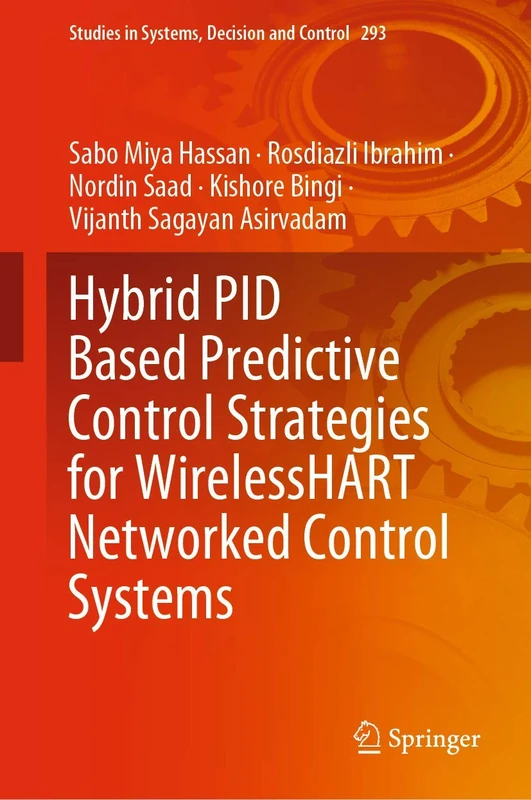 Hybrid PID Based Predictive Control Strategies for WirelessHART Networked Control Systems: 293 (Studies in Systems, Decision and Control, 293)
