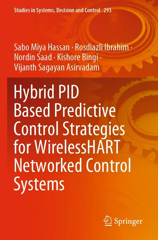 Hybrid PID Based Predictive Control Strategies for WirelessHART Networked Control Systems: 293 (Studies in Systems, Decision and Control, 293)