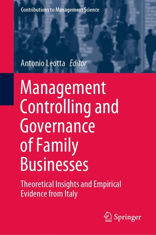 Management Controlling and Governance of Family Businesses: Theoretical Insights and Empirical Evidence from Italy (Contributions to Management Science)
