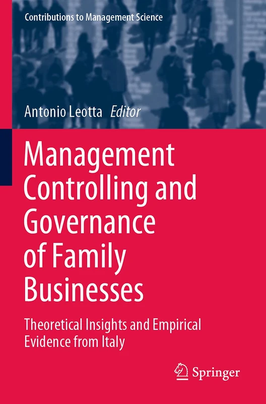 Management Controlling and Governance of Family Businesses: Theoretical Insights and Empirical Evidence from Italy (Contributions to Management Science)
