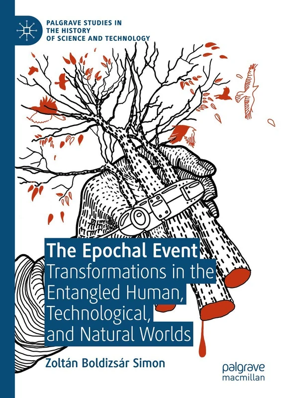 The Epochal Event: Transformations in the Entangled Human, Technological, and Natural Worlds (Palgrave Studies in the History of Science and Technology) - Image 1