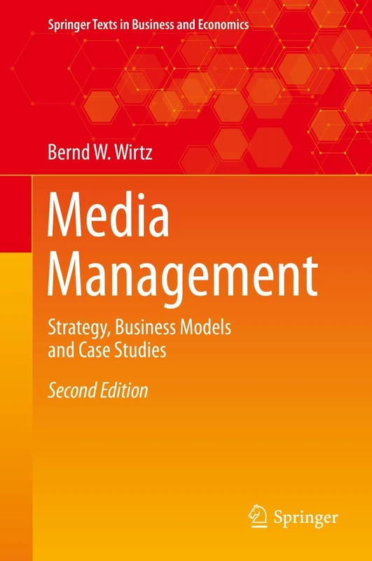 Media Management: Strategy, Business Models and Case Studies (Springer Texts in Business and Economics)