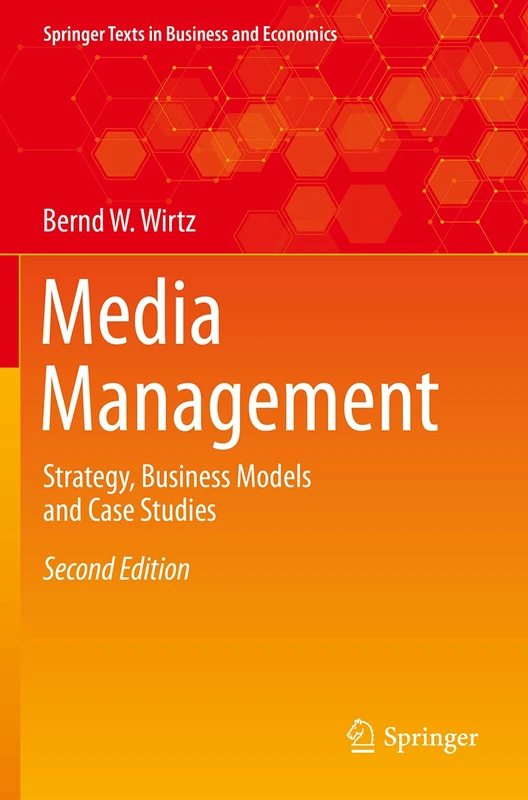 Media Management: Strategy, Business Models and Case Studies (Springer Texts in Business and Economics)
