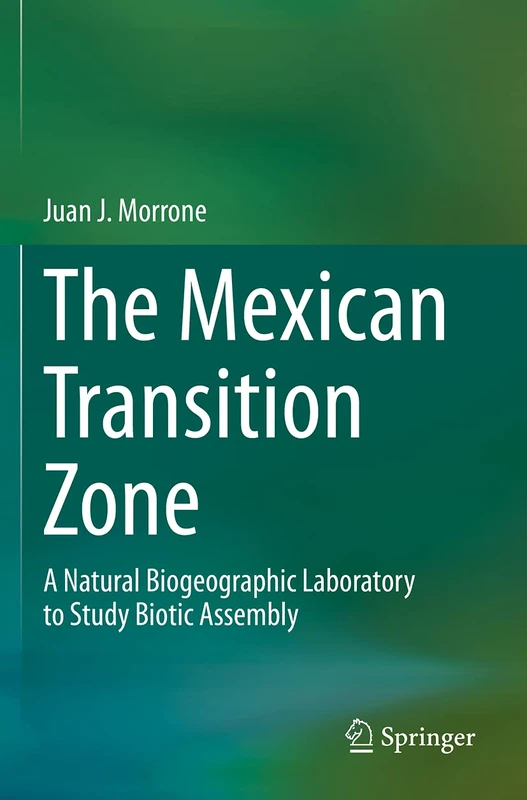 The Mexican Transition Zone: A Natural Biogeographic Laboratory to Study Biotic Assembly