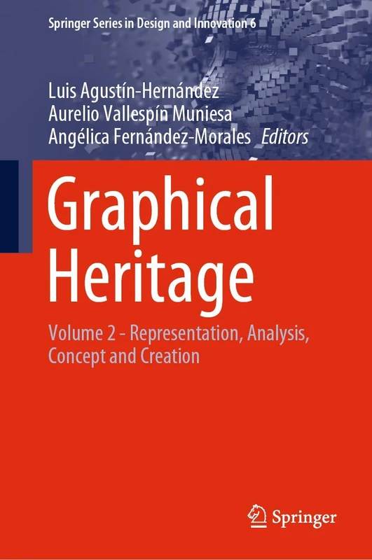 Graphical Heritage: Volume 2 - Representation, Analysis, Concept and Creation: 6 (Springer Series in Design and Innovation, 6)