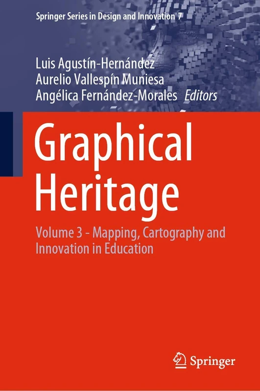 Graphical Heritage: Volume 3 - Mapping, Cartography and Innovation in Education: 7 (Springer Series in Design and Innovation, 7)