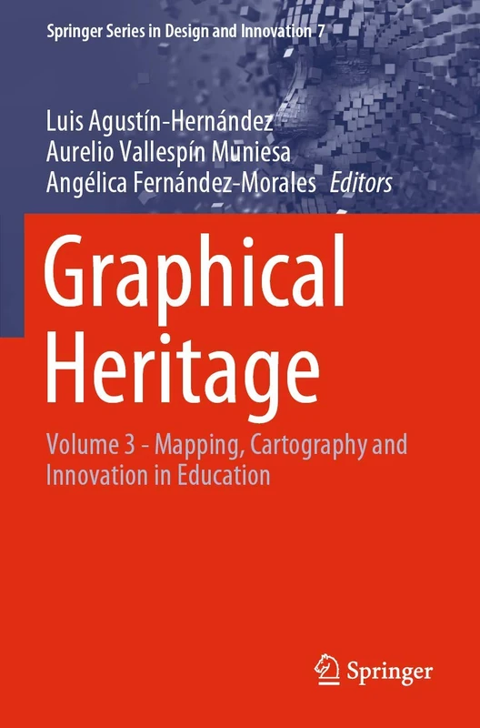Graphical Heritage: Volume 3 - Mapping, Cartography and Innovation in Education: 7 (Springer Series in Design and Innovation, 7)