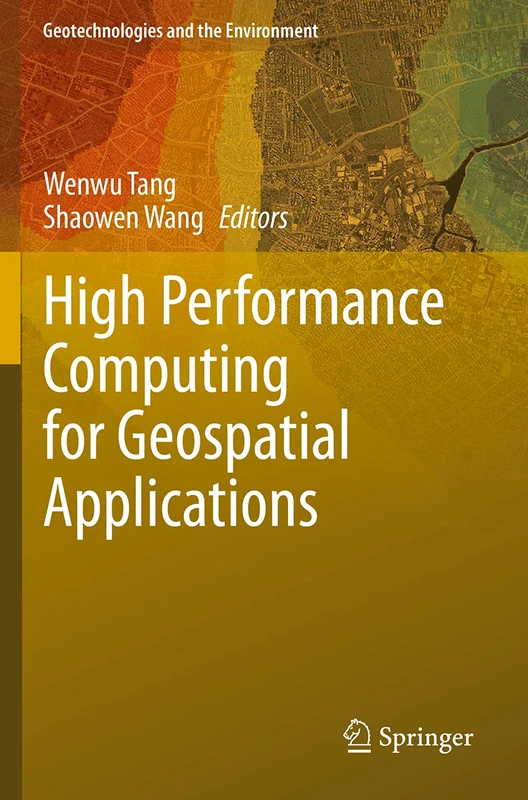 High Performance Computing for Geospatial Applications: 23 (Geotechnologies and the Environment, 23)