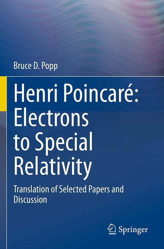 Henri Poincaré: Electrons to Special Relativity: Translation of Selected Papers and Discussion