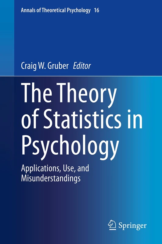 The Theory of Statistics in Psychology: Applications, Use, and Misunderstandings (Annals of Theoretical Psychology) - Image 1