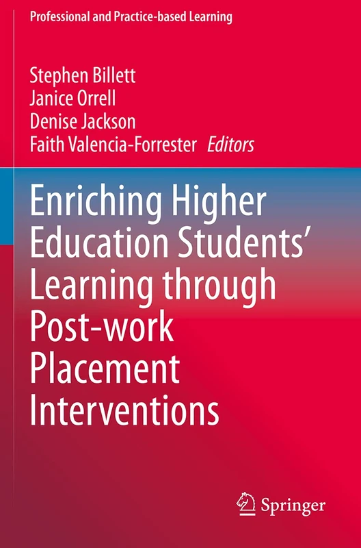 Enriching Higher Education Students' Learning through Post-work Placement Interventions: 28 (Professional and Practice-based Learning, 28)