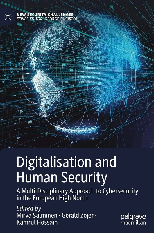 Digitalisation and Human Security: A Multi-Disciplinary Approach to Cybersecurity in the European High North (New Security Challenges)