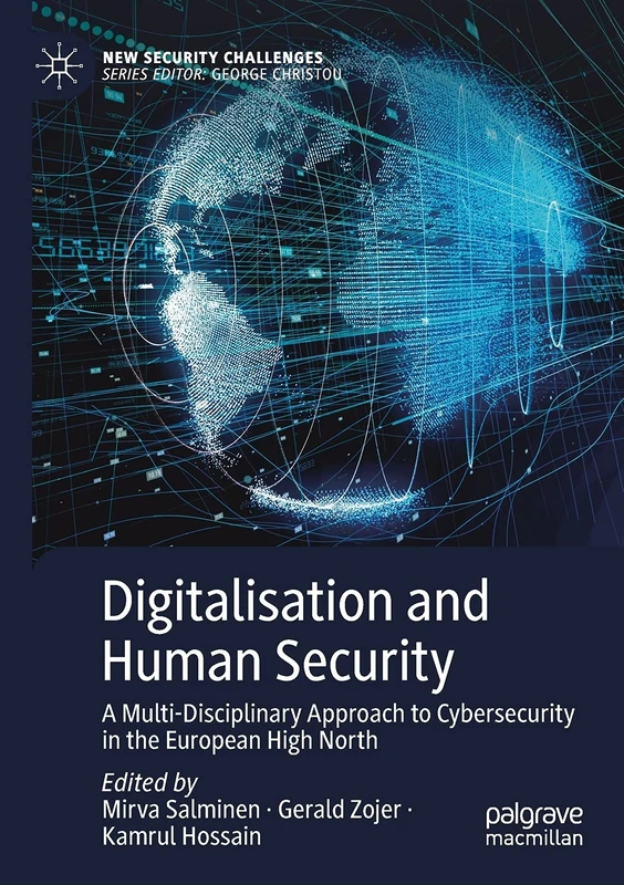 Digitalisation and Human Security: A Multi-Disciplinary Approach to Cybersecurity in the European High North (New Security Challenges)