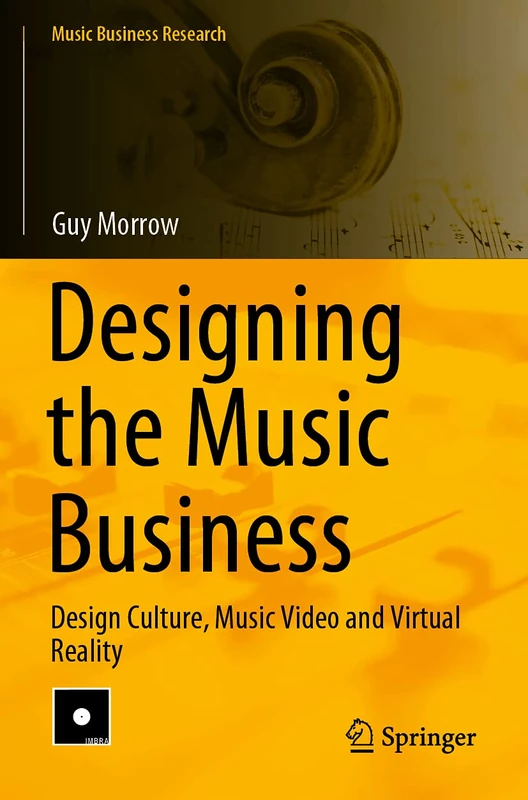 Designing the Music Business: Design Culture, Music Video and Virtual Reality (Music Business Research)