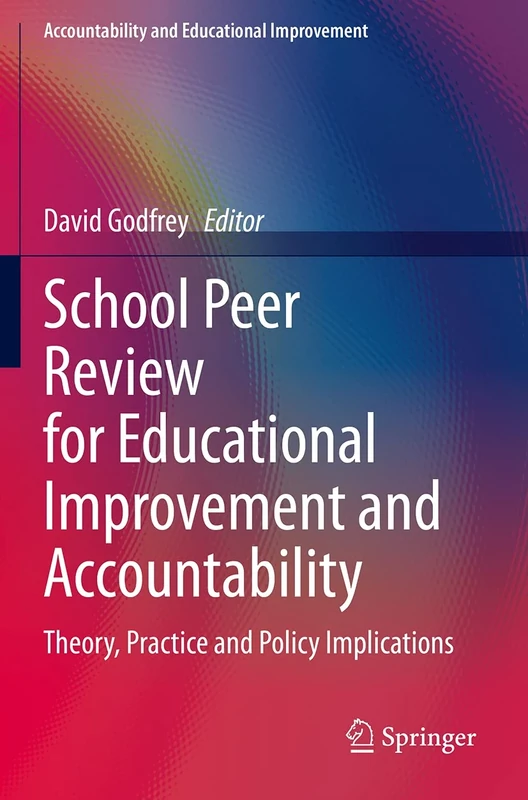 School Peer Review for Educational Improvement and Accountability: Theory, Practice and Policy Implications (Accountability and Educational Improvement)