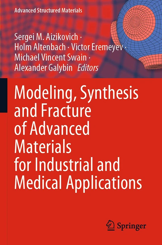 Modeling, Synthesis and Fracture of Advanced Materials for Industrial and Medical Applications: 136 (Advanced Structured Materials, 136)