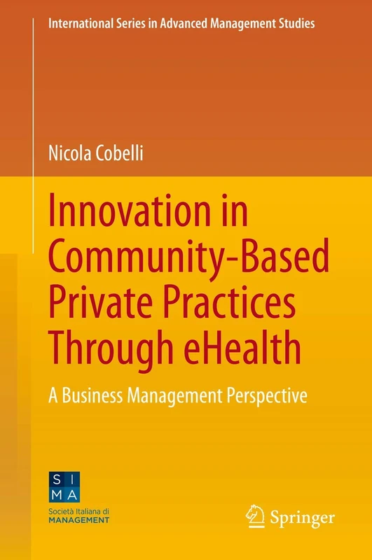 Innovation in Community-Based Private Practices Through eHealth: A Business Management Perspective (International Series in Advanced Management Studies)