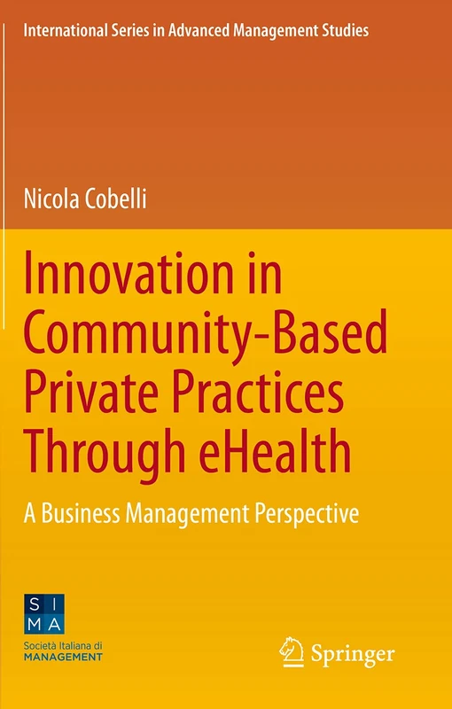 Innovation in Community-Based Private Practices Through eHealth: A Business Management Perspective (International Series in Advanced Management Studies) - Image 1
