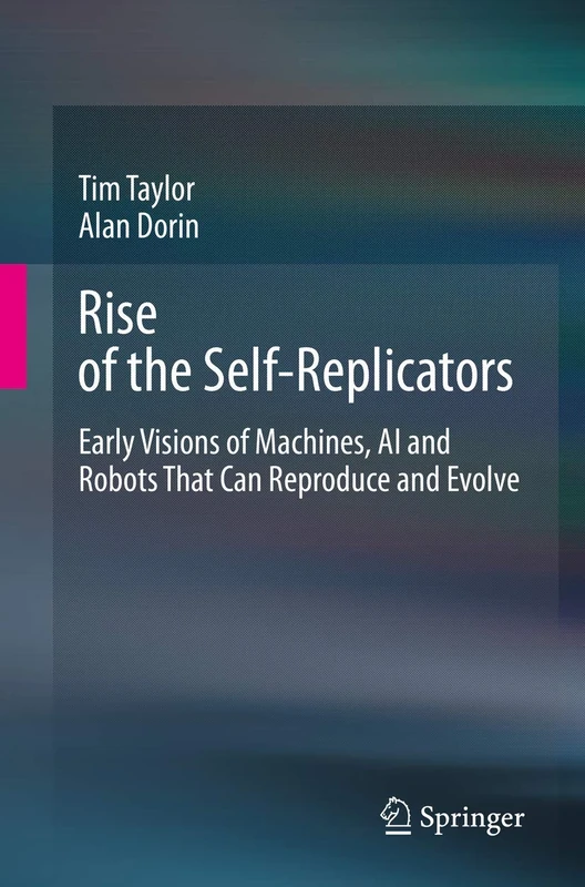 Rise of the Self-Replicators: Early Visions of Machines, AI and Robots That Can Reproduce and Evolve