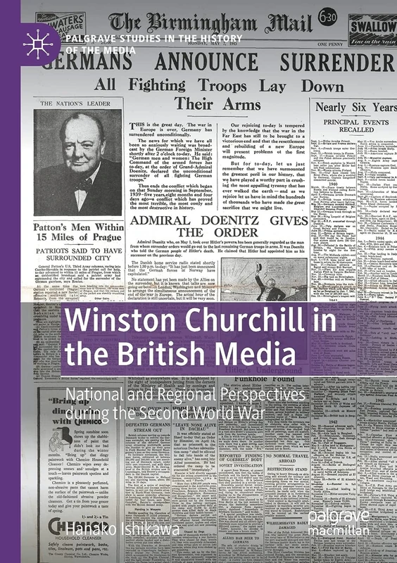 Winston Churchill in the British Media: National and Regional Perspectives during the Second World War (Palgrave Studies in the History of the Media)