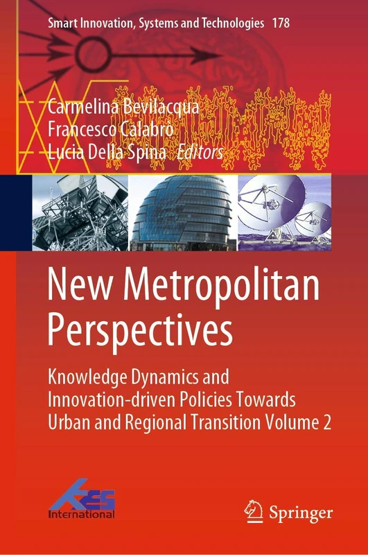 New Metropolitan Perspectives: Knowledge Dynamics and Innovation-driven Policies Towards Urban and Regional Transition Volume 2: 178 (Smart Innovation, Systems and Technologies, 178)