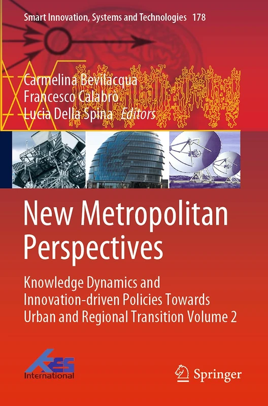 New Metropolitan Perspectives: Knowledge Dynamics and Innovation-driven Policies Towards Urban and Regional Transition Volume 2: 178 (Smart Innovation, Systems and Technologies, 178)