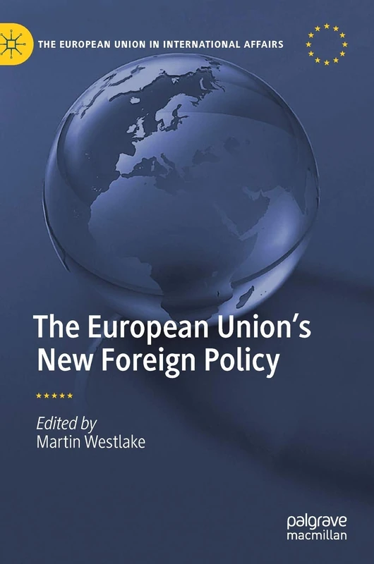 The European Union’s New Foreign Policy (The European Union in International Affairs)