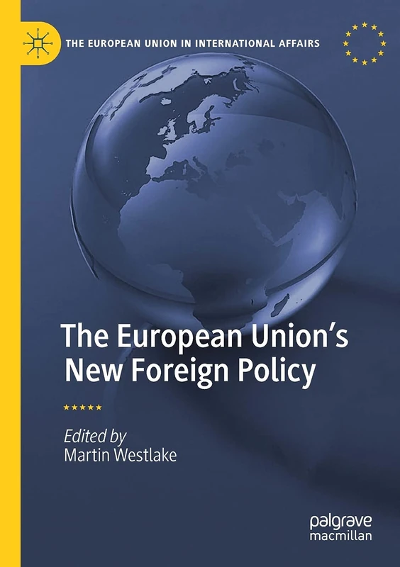 The European Union’s New Foreign Policy (The European Union in International Affairs)