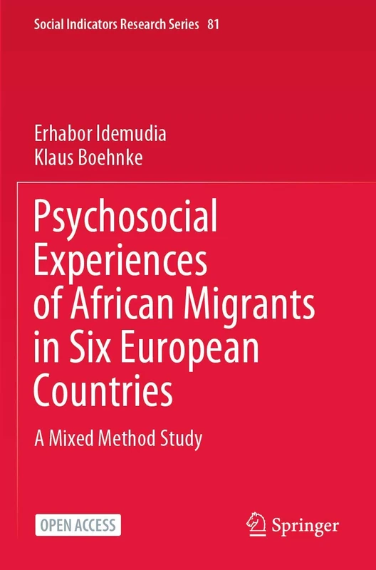 Psychosocial Experiences of African Migrants in Six European Countries: A Mixed Method Study: 81 (Social Indicators Research Series, 81)