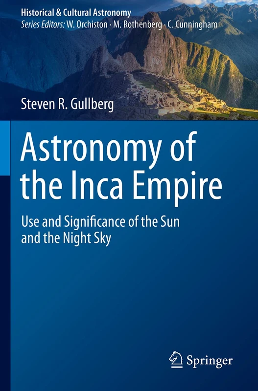 Astronomy of the Inca Empire: Use and Significance of the Sun and the Night Sky (Historical & Cultural Astronomy)
