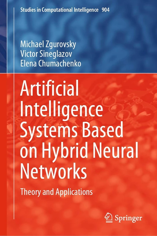 Artificial Intelligence Systems Based on Hybrid Neural Networks: Theory and Applications: 904 (Studies in Computational Intelligence, 904)