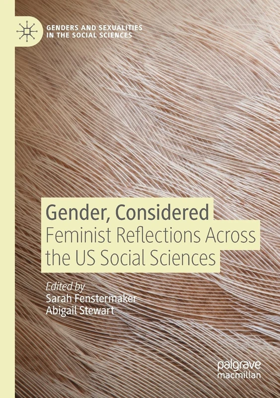 Gender, Considered: Feminist Reflections Across the US Social Sciences (Genders and Sexualities in the Social Sciences)