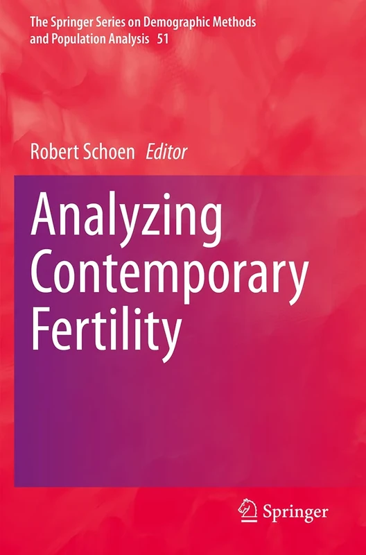 Analyzing Contemporary Fertility: 51 (The Springer Series on Demographic Methods and Population Analysis, 51)