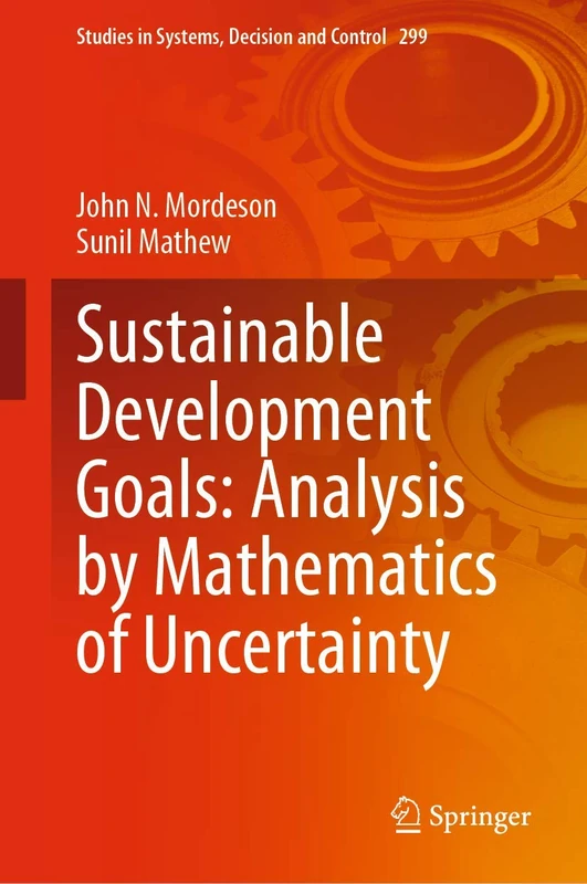 Sustainable Development Goals: Analysis by Mathematics of Uncertainty: 299 (Studies in Systems, Decision and Control, 299)