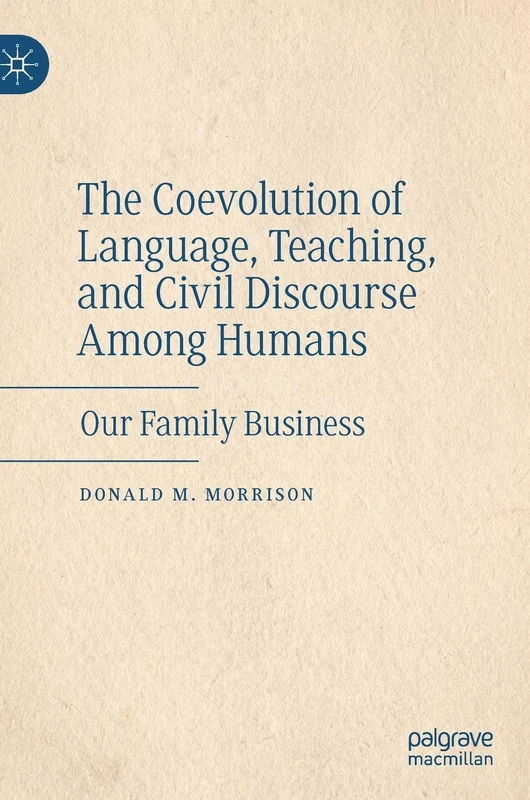The Coevolution of Language, Teaching, and Civil Discourse Among Humans: Our Family Business